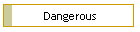 Dangerous